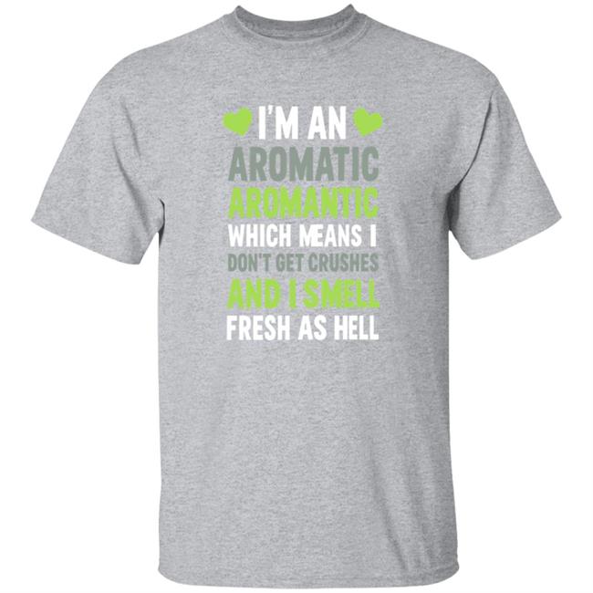 HoangAnh - I'm An Aromatic Aromantic Which Means Don't Get Crushes Shirt Lookhuman Shop I'm An Aromatic Aromantic T Shirt