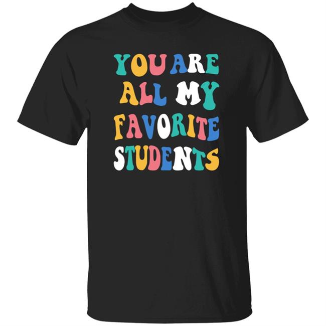 Ai - You Are All My Favorite Students Shirt Msfrazzled Store You Are All My Favorite Students Shirt Hoodie Sweatshirt