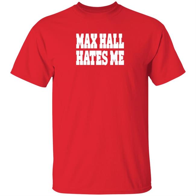 Ai - Max Hall Hates Me Shirt Ute Max Hall Hates Me Shirt Hoodie Sweatshirt