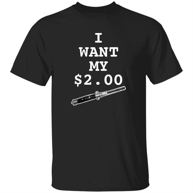 Uyen - I Want My Two Dollars Better Off Dead T Shirt Hoodie