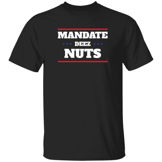 HoangAnh - Mandate Deez Nuts Shirt Dumbtshirtz Mandate Deez Nuts Shirt