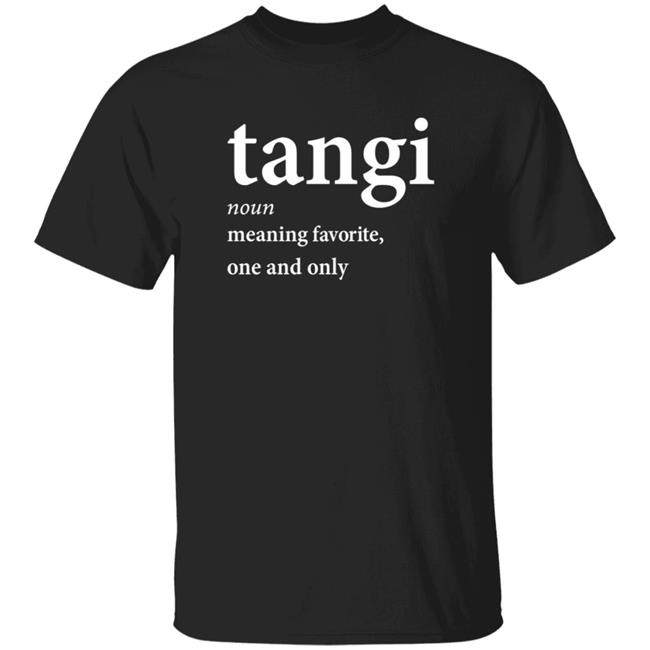 Thao - Tangi Noun Meaning Favorite One And Only Shirt Dxb_Fan Tangi Noun Meaning Favorite One And Only Shirt Hoodie Sweatshirt
