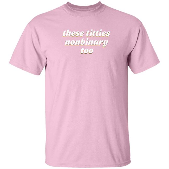 HoangAnh - These Titties Nonbinary Too Shirt Bonfire Shop These Titties Nonbinary Too Shirt
