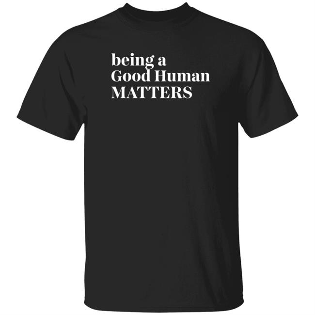 Uyen - Tyler Merritt Being A Good Human Matters TMZ Live Shirt Hoodie Sweatshirt