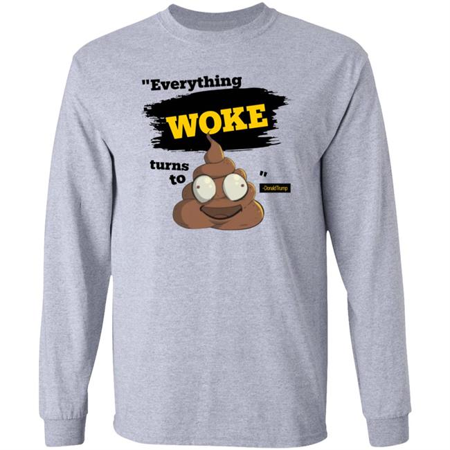 Everything Woke Turns To Shirt Shop Babylonbee Everything Woke Turns To Shirt Hoodie Sweatshirt