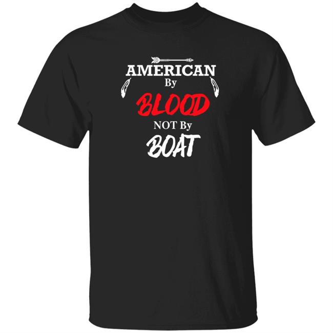 American By Blood Not By Boat Shirt Chrigga Charmin American By Blood Not By Boat Shirt