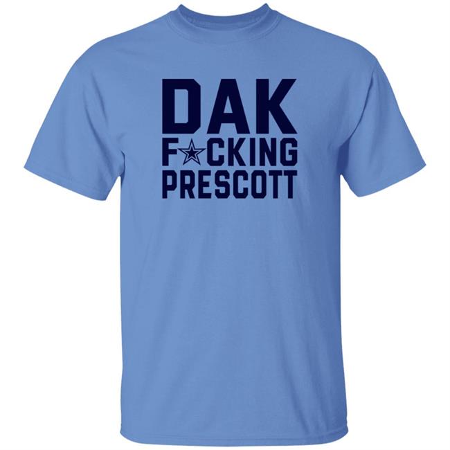 Dak Fucking Prescott Shirt Cowboys Football Dak Fucking Prescott Shirt Hoodie Dak Fucking Prescott Shirt Cowboys Football Dak Fucking Prescott Shirt Hoodie