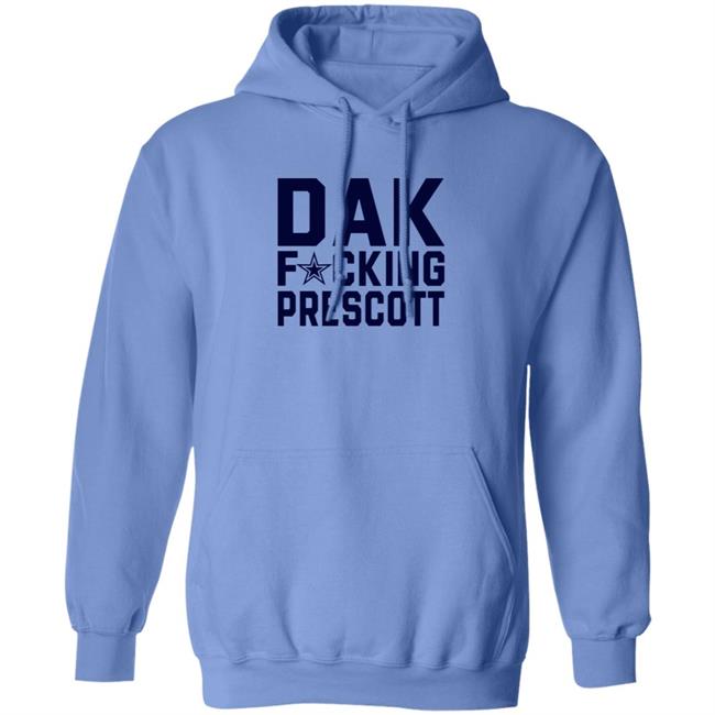 Dak Fucking Prescott Shirt Cowboys Football Dak Fucking Prescott Shirt Hoodie Dak Fucking Prescott Shirt Cowboys Football Dak Fucking Prescott Shirt Hoodie