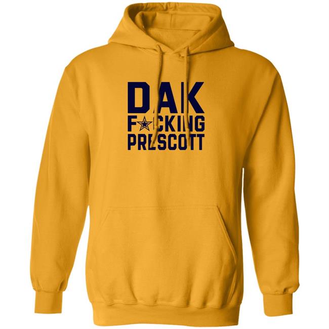 Dak Fucking Prescott Shirt Cowboys Football Dak Fucking Prescott Shirt Hoodie Dak Fucking Prescott Shirt Cowboys Football Dak Fucking Prescott Shirt Hoodie