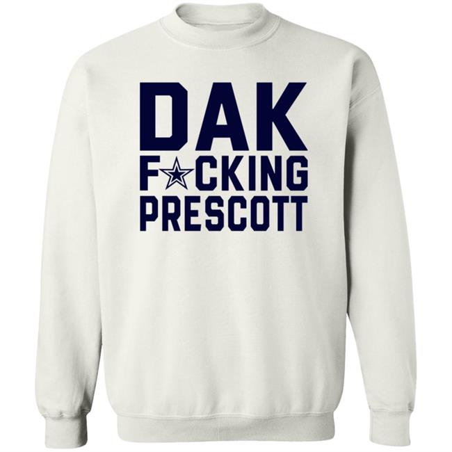 Dak Fucking Prescott Shirt Cowboys Football Dak Fucking Prescott Shirt Hoodie Dak Fucking Prescott Shirt Cowboys Football Dak Fucking Prescott Shirt Hoodie