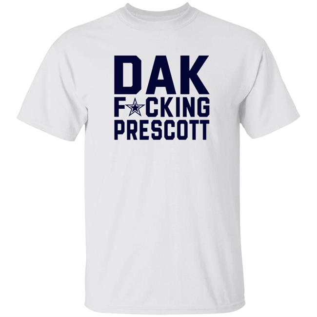 Dak Fucking Prescott Shirt Cowboys Football Dak Fucking Prescott Shirt Hoodie Dak Fucking Prescott Shirt Cowboys Football Dak Fucking Prescott Shirt Hoodie