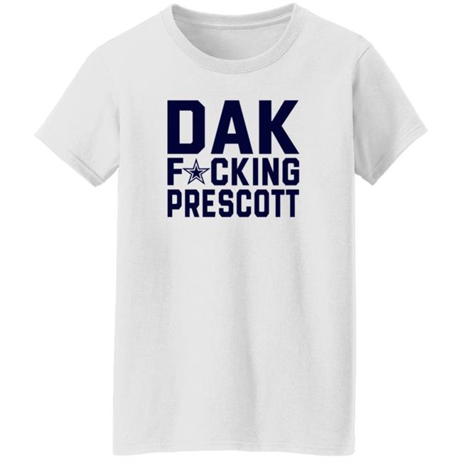 Dak Fucking Prescott Shirt Cowboys Football Dak Fucking Prescott Shirt Hoodie Dak Fucking Prescott Shirt Cowboys Football Dak Fucking Prescott Shirt Hoodie