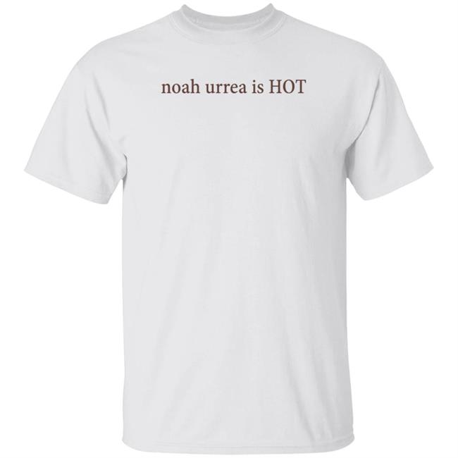 Noah Urrea Is Hot Shirt Hoodie Sweatshirt