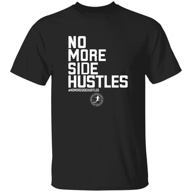 No More Side Hustles Shirt BreakingT Merch