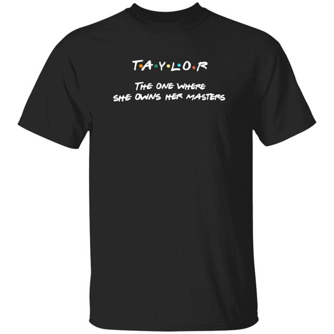 Taylor The One Where She Owns Her Masters Shirt Taylor Swift