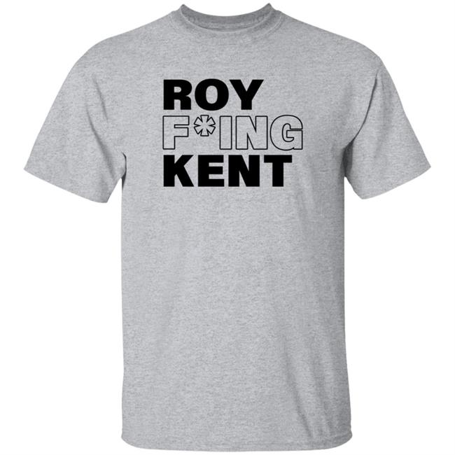 Roy F*ing Kent Shirt Laurie Ruettimann Roy F*ing Kent Shirt Hoodie Sweatshirt