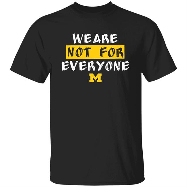We Are Not For Everyone Michigan Basketball Shirt