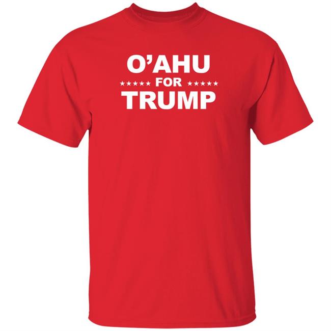 O’Ahu For Trump Shirt Patriottakes O’Ahu For Trump Shirt Hoodie Sweatshirt