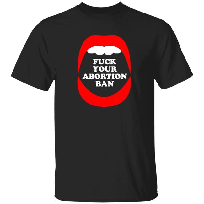 Fuck Your Abortion Ban Shirt Brandon Wolf Fuck Your Abortion Ban Shirt Hoodie Sweatshirt