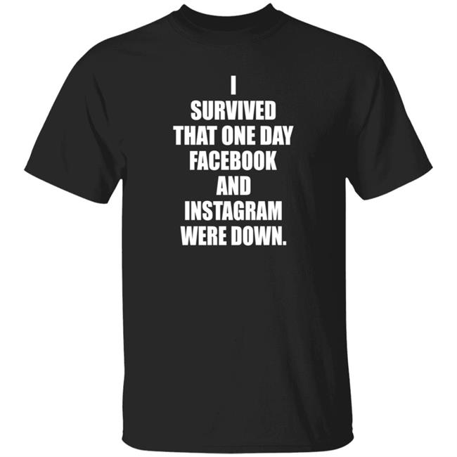 I Survived That One Day Facebook And Instagram Were Down Shirt Tim Young I Survived Shirt Hoodie Sweatshirt