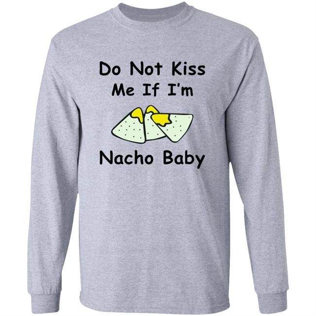 Do Not Kiss Me If I'm Nacho Baby Shirt Nacho Baby Shirt
