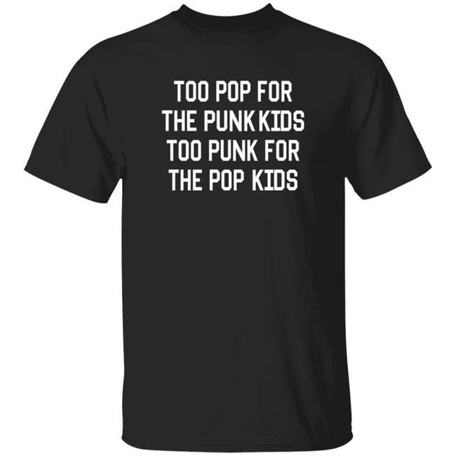 The Summer Set Top Pop For The Punk Kids Too Punk For The Pop Kids Shirt Merchnow Shop