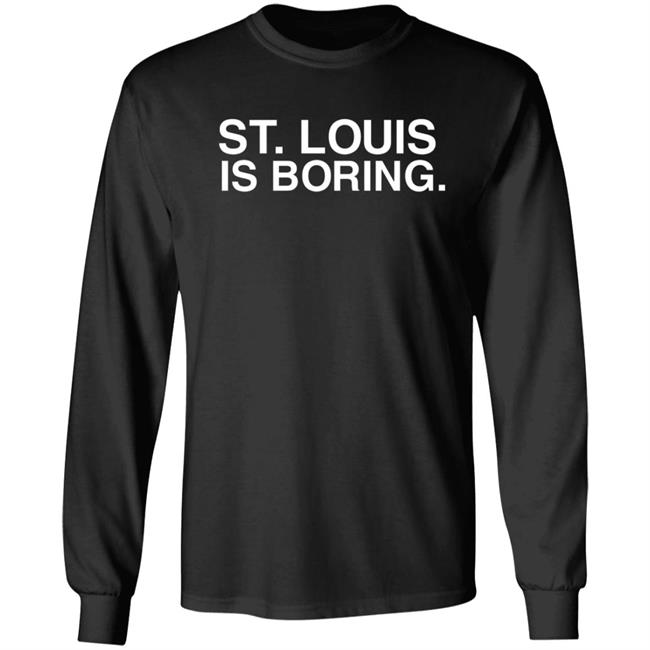 St Louis Is Boring Shirt Obvious Shirts