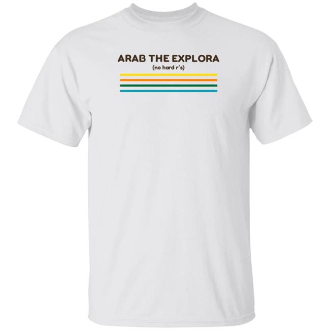 Yourfellowarab Arab The Explora No Hard R's Shirt Hoodie Sweatshirt