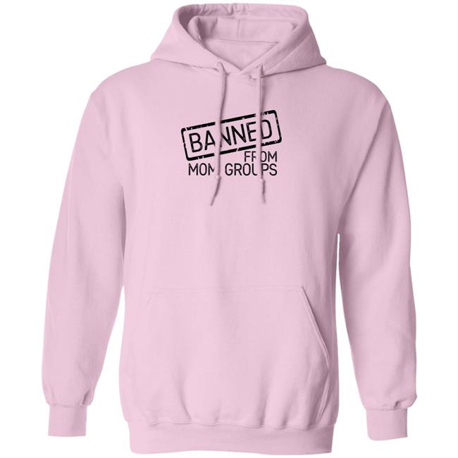 Banned From Mom Groups Hoodie Still She Smiles Banned From Mom Groups Shirt Hoodie Sweatshirt