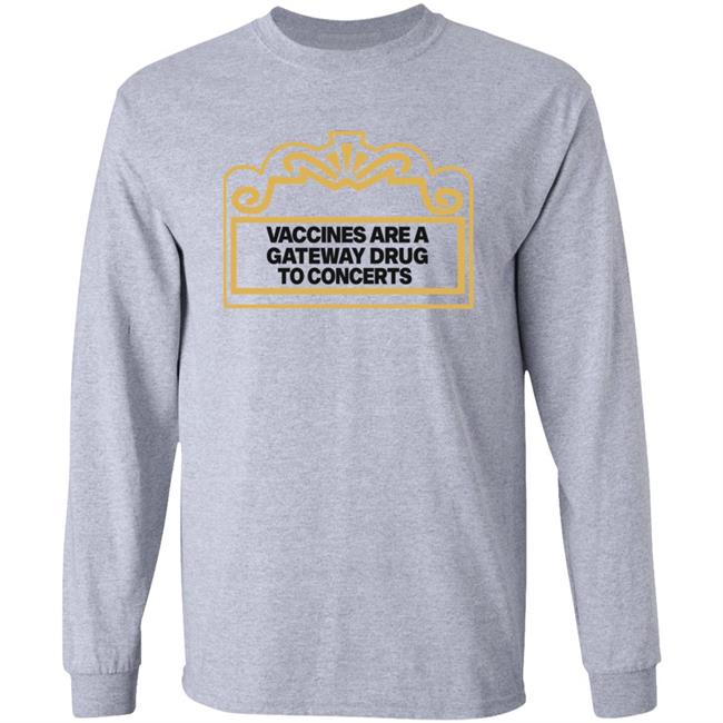 Vaccines Are A Gateway Drug To Concerts Shirt Gabriel Bosslet