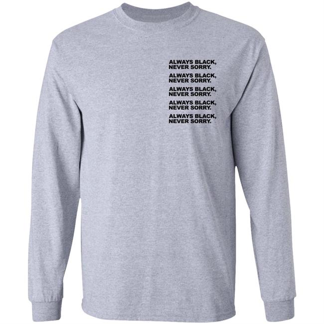 Always Black Never Sorry Shirt Nappy Head Club Merch