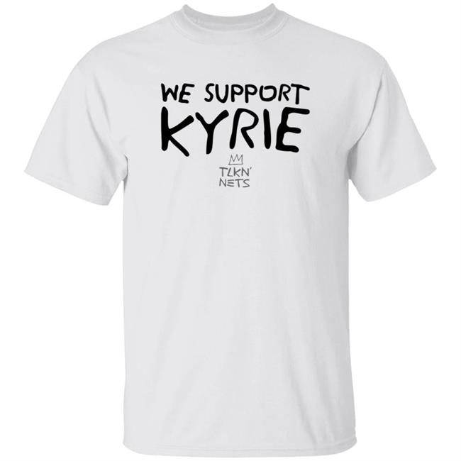 We Support Kyrie Shirt Jom Boy Media Shop We Support Kyrie Shirt Hoodie Sweatshirt