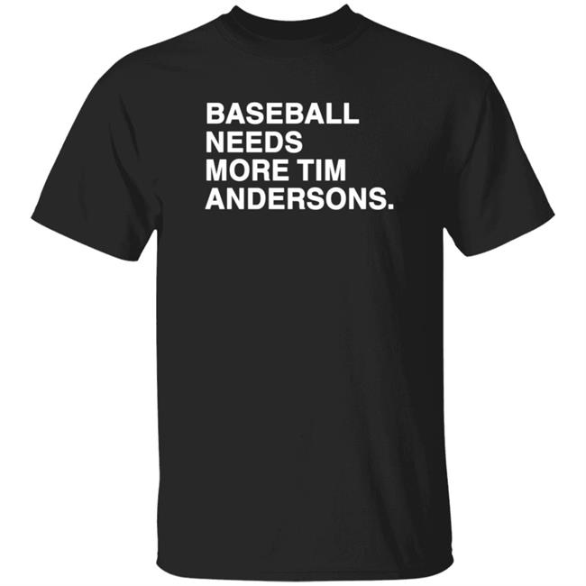 Baseball Needs More Tim Andersons Shirt Obviousshirts Merch