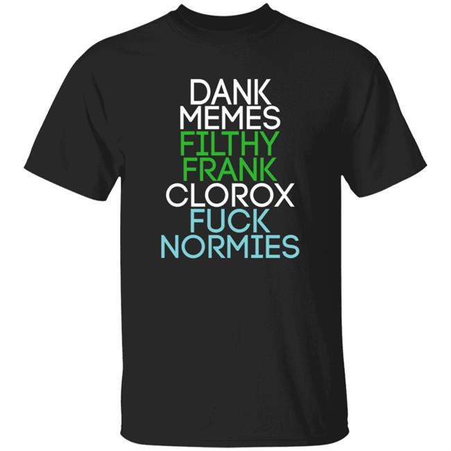 Dank Memes Filthy Frank Clorox Fuck Normies Shirt Blottso