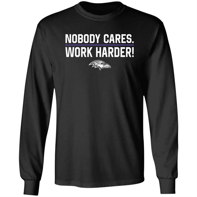 Nobody Cares Work Harder Shirt Baltimore Ravens