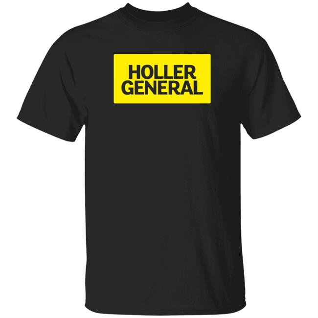 Holler General Shirt Hoodie Amalgamunlimited Merch