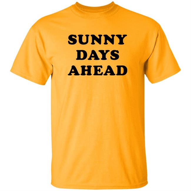 Sunny Days Ahead Shirt Marc Riley Sunny Days Ahead Shirt Hoodie Sweatshirt