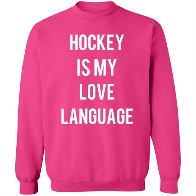 Hockey Is My Love Language Shirt Live Love Game Day Store Hockey Is My Love Language Shirt Hoodie Sweatshirt