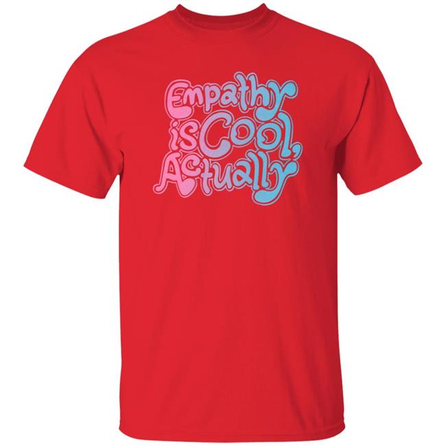 Empathy Is Cool Actually Shirt Catawampus Store