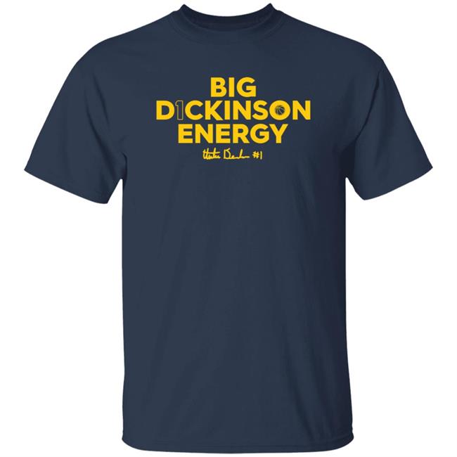 Big Dickinson Energy Shirt Theplayerstrunk Store Big Dickinson Energy Shirt Hoodie Sweatshirt