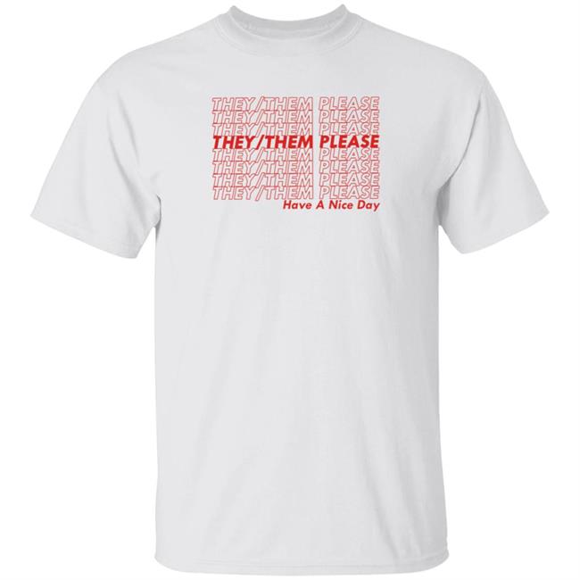 They Them Please Shirt Alexnwndrland They Them Please Have A Nice Day Shirt Hoodie Sweatshirt