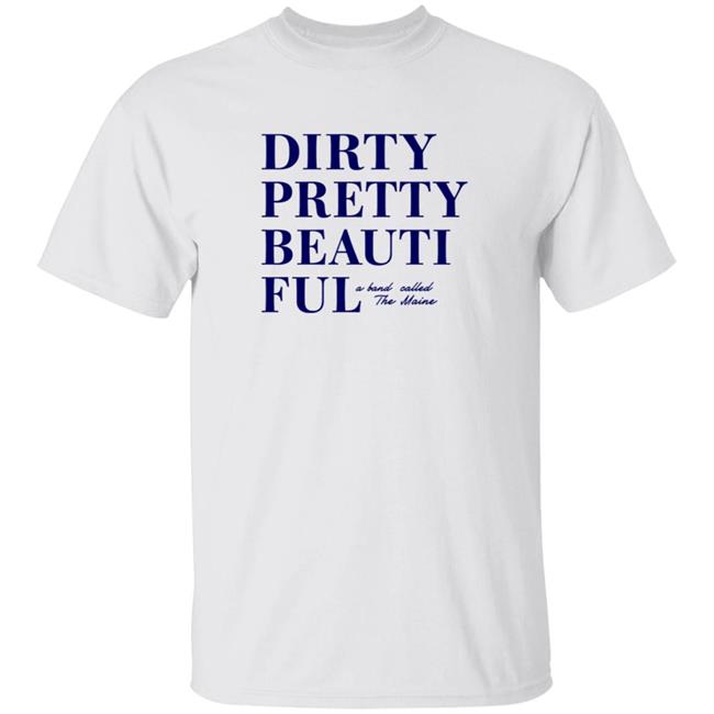 Dirty Pretty Beautiful A Band Called Maine Shirt Dirtyprettypers Dirty Pretty Beautiful A Band Called Maine Shirt Hoodie Sweatshirt