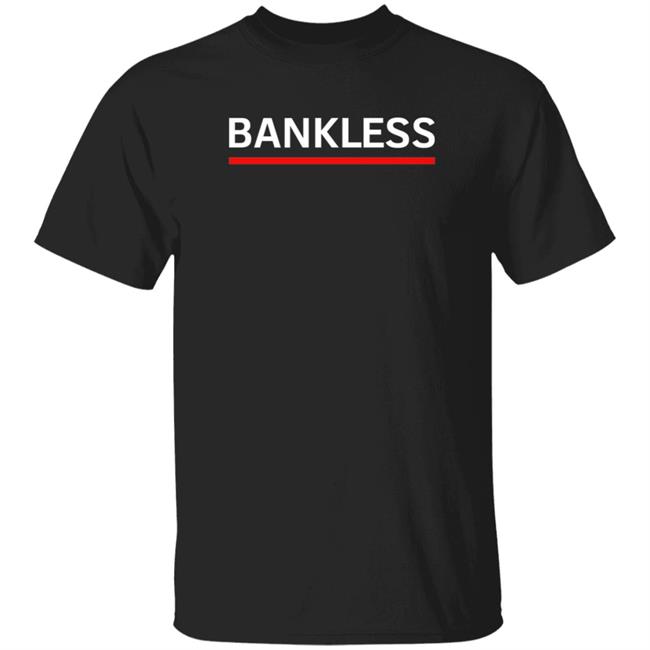 Bankless Shirt Bank Less Hq Bankless Shirt Hoodie Sweatshirt