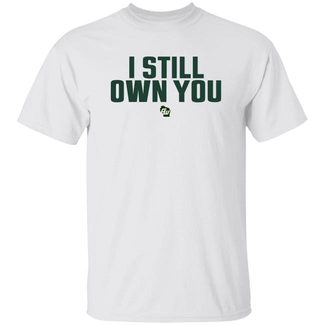 I Still Own You Shirt Game On Wisconsin I Still Own You Shirt Hoodie Sweatshirt
