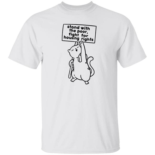 Stand With The Poor Fight For Housing Rights Shirt Cativists Stand With The Poor Fight For Housing Rights Shirt Hoodie Sweatshirt