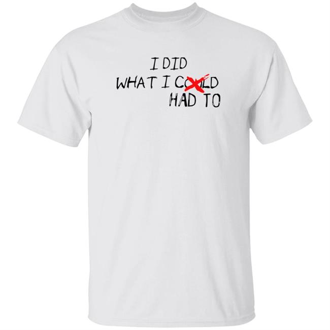 I Did What I Could Had To Shirt Hoodie Sweatshirt Had To Cream Shirt Humbleddolla Merch