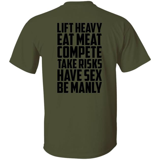 Life Heavy Eat Meat Compete Take Risks Have Sex Be Manly Shirt Hoodie Sweatshirt