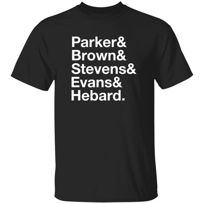 Parker Brown Stevens Evans Hebard Shirt Ricky Phd Parker Brown Stevens Evans Hebard Shirt Hoodie Sweatshirt