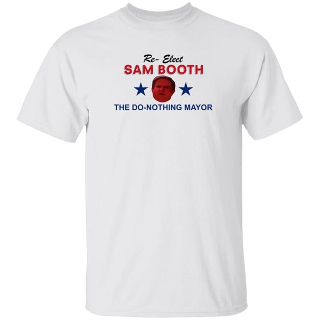 Jennifer Pearson Re-Elect Sam Booth The Do-Nothing Mayor Shirt Hoodie Sweatshirt