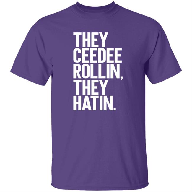 They Ceedee Rollin They Hatin Shirt Donovan Lewis They Ceedee Rollin They Hatin Shirt Hoodie Sweatshirt